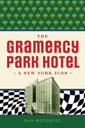 The Gramercy Park Hotel: A New York Icon (Landmarks)