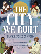 The City We Built: Black Leaders of Austin (Arcadia Children's Books)