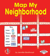 Map My Neighborhood (First Step Nonfiction ├óΓé¼ΓÇó Map It Out)