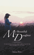 My Beautiful Daughter: An Inspirational True Story About A Daughters Fight To Conquer Her Drug Addiction Through The Eyes Of Her Mother.