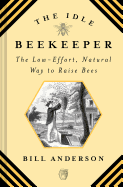 The Idle Beekeeper: The Low-Effort, Natural Way to