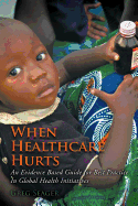 When Healthcare Hurts: An Evidence Based Guide For Best Practices In Global Health Initiatives