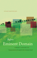 Before Eminent Domain: Toward a History of Expropriation of Land for the Common Good (Studies in Legal History)