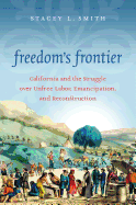 'Freedom's Frontier: California and the Struggle over Unfree Labor, Emancipation, and Reconstruction'