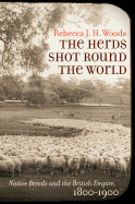 The Herds Shot Round the World: Native Breeds and the British Empire, 1800├óΓé¼ΓÇ£1900 (Flows, Migrations, and Exchanges)