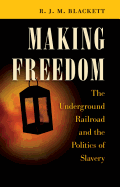 Making Freedom: The Underground Railroad and the Politics of Slavery (The Steven and Janice Brose Lectures in the Civil War Era)