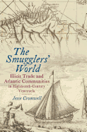 The Smugglers' World: Illicit Trade and Atlantic Communities in Eighteenth-Century Venezuela (Published by the Omohundro Institute of Early American ... and the University of North Carolina Press)