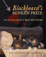Blackbeard's Sunken Prize: The 300-Year Voyage of Queen Anne's Revenge