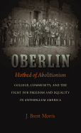 'Oberlin, Hotbed of Abolitionism: College, Community, and the Fight for Freedom and Equality in Antebellum America'