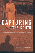 Capturing the South: Imagining America's Most Documented Region (Documentary Arts and Culture, Published in association with the Center for Documentary Studies at Duke University)
