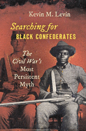 Searching for Black Confederates: The Civil War├óΓé¼Γäós Most Persistent Myth (Civil War America)
