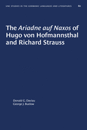 The Ariadne auf Naxos of Hugo von Hofmannsthal and Richard Strauss (University of North Carolina Studies in Germanic Languages and Literature (80))