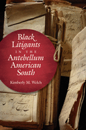 Black Litigants in the Antebellum American South (The John Hope Franklin Series in African American History and Culture)