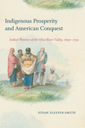 'Indigenous Prosperity and American Conquest: Indian Women of the Ohio River Valley, 1690-1792'