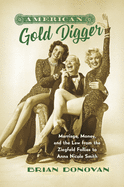 American Gold Digger: Marriage, Money, and the Law from the Ziegfeld Follies to Anna Nicole Smith (Gender and American Culture)