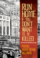 Run Home If You Don't Want to Be Killed: The Detroit Uprising of 1943 (Documentary Arts and Culture, Published in Association with)