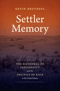 Settler Memory: The Disavowal of Indigeneity and the Politics of Race in the United States (Critical Indigeneities)