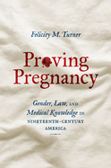 Proving Pregnancy: Gender, Law, and Medical Knowledge in Nineteenth-Century America (Gender and American Culture)