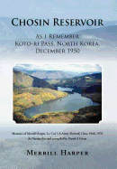 Chosin Reservoir: As I Remember Koto-Ri Pass, North Korea, December 1950