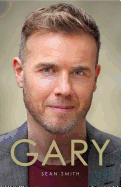 Gary: The Definitive Biography of Gary Barlow