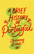 A Brief History of Portugal: Indispensable for Travellers (Brief Histories)