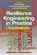 Resilience Engineering in Practice: A Guidebook (Ashgate Studies in Resilience Engineering)