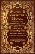 Cowie's Bookbinder's Manual - Containing a Full Description of Leather and Vellum Binding; Directions for Gilding of Paper and Book Edges and numerous ... with a Scale of Bookbinders' Charges;