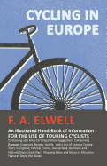 Cycling in Europe - An Illustrated Hand-Book of Information for the use of Touring Cyclists - Containing also Hints for Preparation, Suggestions ... Cycling Tours in England, Ireland, France,