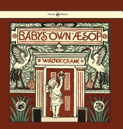 Baby's Own Aesop - Being the Fables Condensed in Rhyme with Portable Morals - Illustrated by Walter Crane