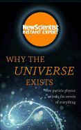 Why the Universe Exists: How particle physics unl