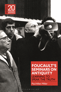 Foucault├óΓé¼Γäós Seminars on Antiquity: Learning to Speak the Truth (Classical Receptions in Twentieth-Century Writing)