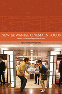 New Taiwanese Cinema in Focus: Moving Within and Beyond the Frame (Traditions in World Cinema)