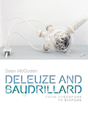 Deleuze and Baudrillard: From Cyberpunk to Biopunk (Plateaus - New Directions in Deleuze Studies)