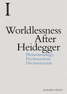 'Worldlessness After Heidegger: Phenomenology, Psychoanalysis, Deconstruction'