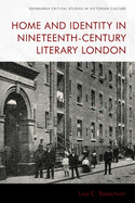 Home and Identity in Nineteenth-Century Literary London (Edinburgh Critical Studies in Victorian Culture)