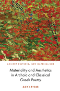 Materiality and Aesthetics in Archaic and Classical Greek Poetry (Ancient Cultures, New Materialisms)