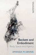 Beckett and Embodiment: Body, Space and Agency (Other Becketts)