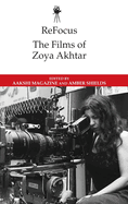 ReFocus: The Films of Zoya Akhtar (ReFocus: The International Directors Series)