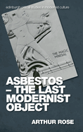 Asbestos ├óΓé¼ΓÇ£ The Last Modernist Object (Edinburgh Critical Studies in Modernist Culture)