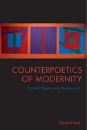 Counterpoetics of Modernity: On Irish Poetry and Modernism