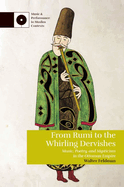 From Rumi to the Whirling Dervishes: Music, Poetry, and Mysticism in the Ottoman Empire (Music and Performance in Muslim Contexts)