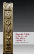 Dynastic Politics in the Age of Diocletian, AD 284-311