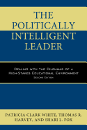 'The Politically Intelligent Leader: Dealing with the Dilemmas of a High-Stakes Educational Environment, Second Edition'
