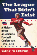 'The League That Didn't Exist: A History of the All-American Football Conference, 1946-1949'