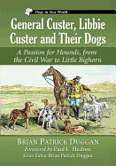 'General Custer, Libbie Custer and Their Dogs: A Passion for Hounds, from the Civil War to Little Bighorn'