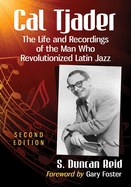 Cal Tjader: The Life and Recordings of the Man Who Revolutionized Latin Jazz, 2d ed.