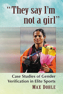 'They say I'm not a girl': Case Studies of Gender Verification in Elite Sports