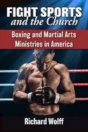 Fight Sports and the Church: Boxing and Martial Arts Ministries in America