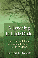 A Lynching in Little Dixie: The Life and Death of James T. Scott, ca. 1885-1923
