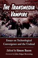 The Transmedia Vampire: Essays on Technological Convergence and the Undead